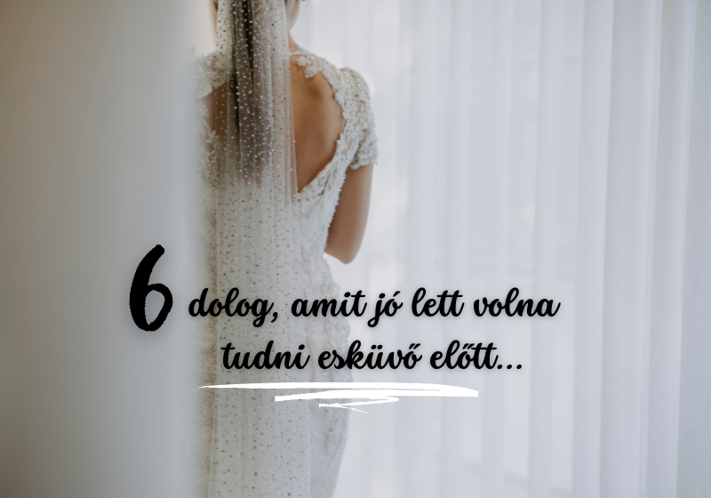 6 dolog, amit bárcsak tudtál volna az esküvő előtt